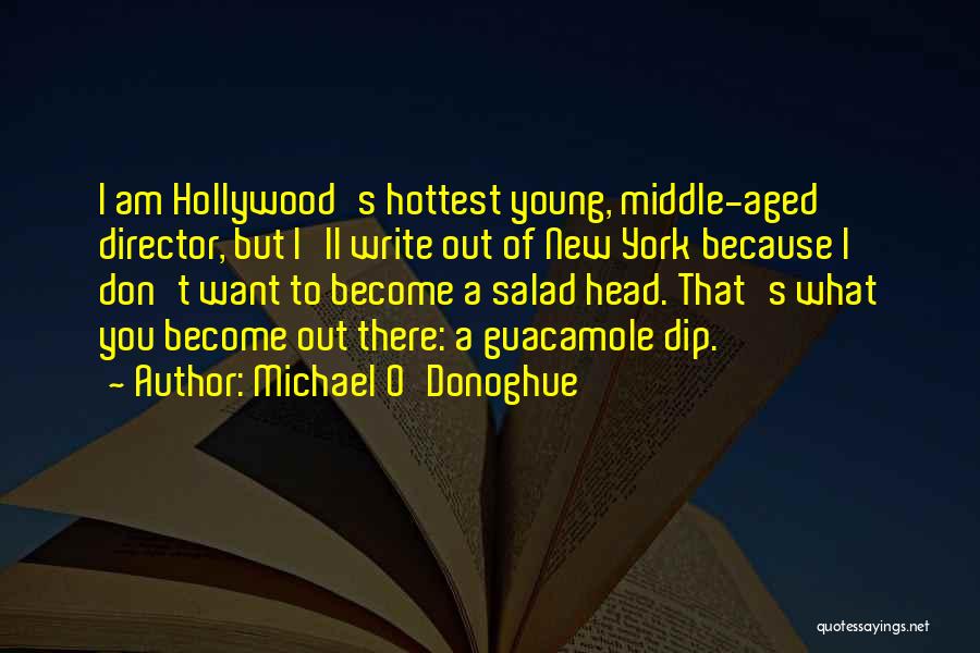 Michael O'Donoghue Quotes: I Am Hollywood's Hottest Young, Middle-aged Director, But I'll Write Out Of New York Because I Don't Want To Become