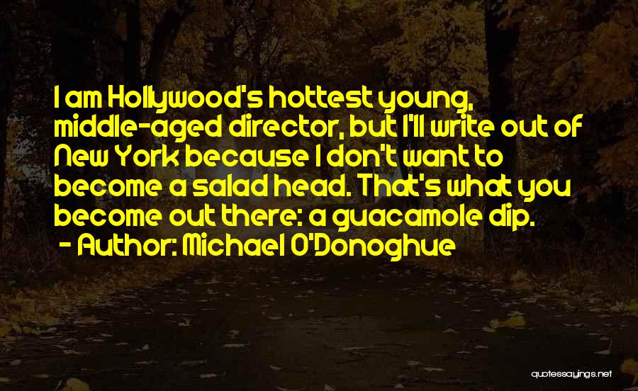 Michael O'Donoghue Quotes: I Am Hollywood's Hottest Young, Middle-aged Director, But I'll Write Out Of New York Because I Don't Want To Become