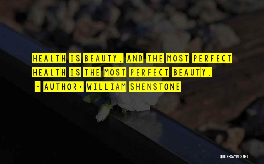 William Shenstone Quotes: Health Is Beauty, And The Most Perfect Health Is The Most Perfect Beauty.