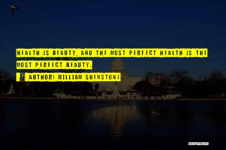 William Shenstone Quotes: Health Is Beauty, And The Most Perfect Health Is The Most Perfect Beauty.