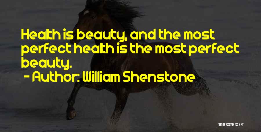 William Shenstone Quotes: Health Is Beauty, And The Most Perfect Health Is The Most Perfect Beauty.