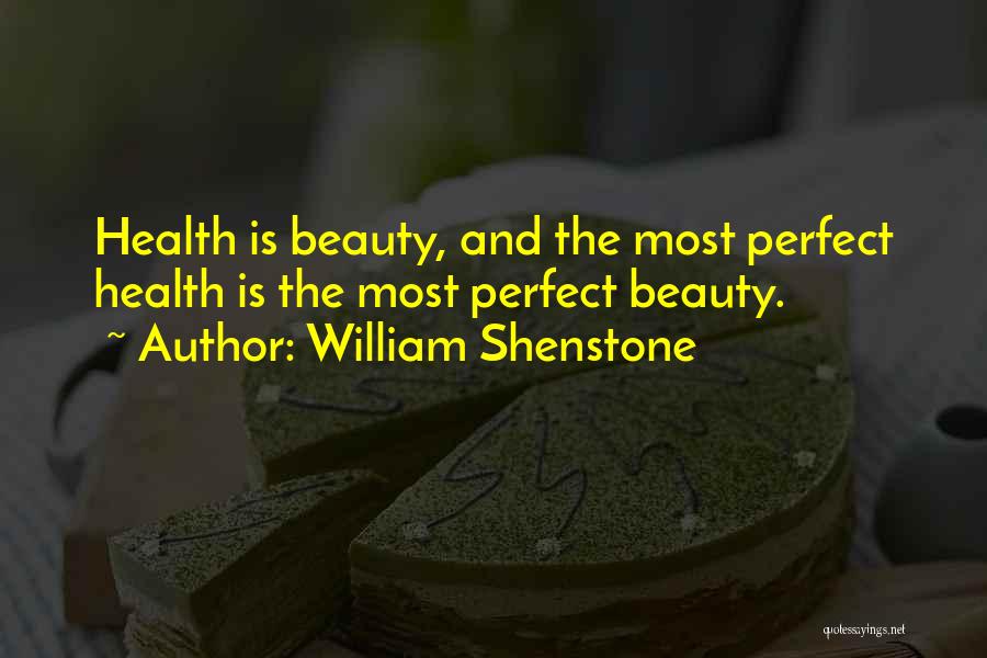 William Shenstone Quotes: Health Is Beauty, And The Most Perfect Health Is The Most Perfect Beauty.
