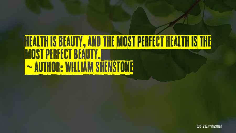 William Shenstone Quotes: Health Is Beauty, And The Most Perfect Health Is The Most Perfect Beauty.