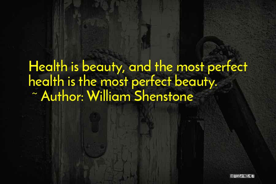 William Shenstone Quotes: Health Is Beauty, And The Most Perfect Health Is The Most Perfect Beauty.