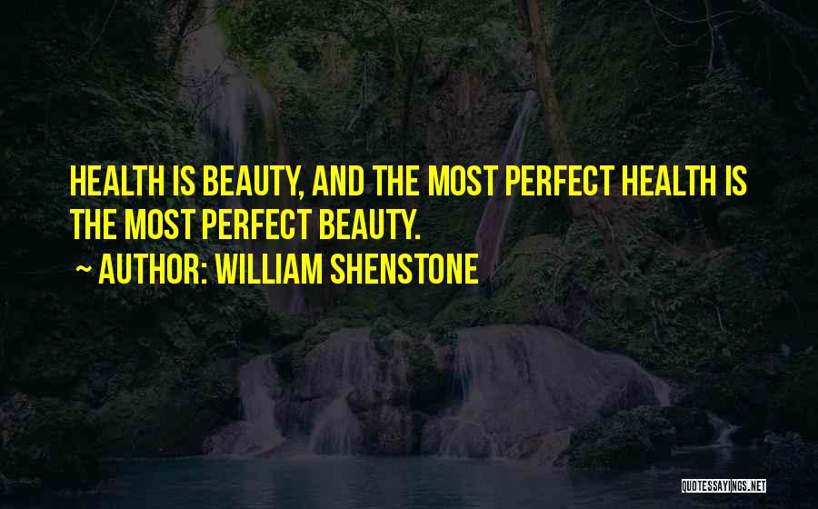 William Shenstone Quotes: Health Is Beauty, And The Most Perfect Health Is The Most Perfect Beauty.