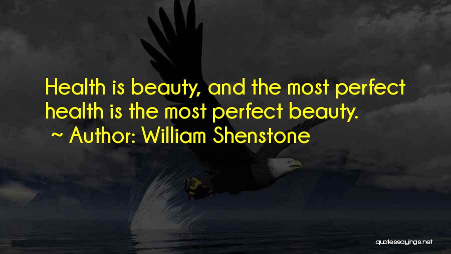 William Shenstone Quotes: Health Is Beauty, And The Most Perfect Health Is The Most Perfect Beauty.