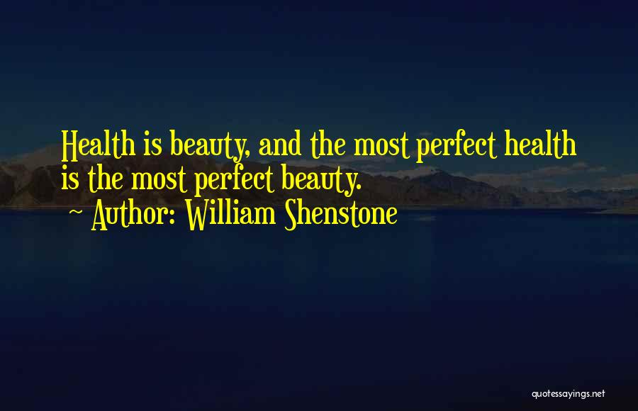 William Shenstone Quotes: Health Is Beauty, And The Most Perfect Health Is The Most Perfect Beauty.
