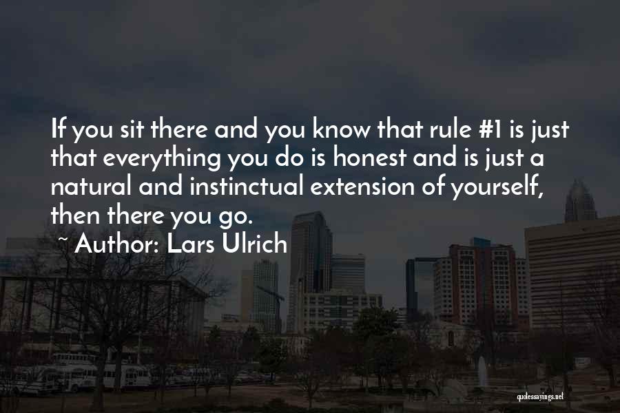 Lars Ulrich Quotes: If You Sit There And You Know That Rule #1 Is Just That Everything You Do Is Honest And Is