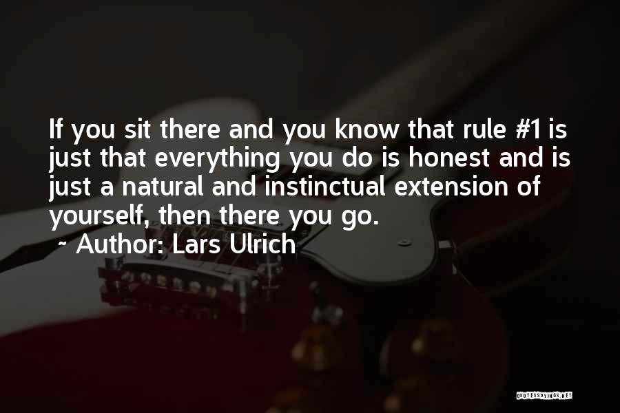 Lars Ulrich Quotes: If You Sit There And You Know That Rule #1 Is Just That Everything You Do Is Honest And Is