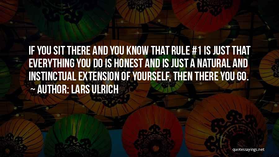 Lars Ulrich Quotes: If You Sit There And You Know That Rule #1 Is Just That Everything You Do Is Honest And Is