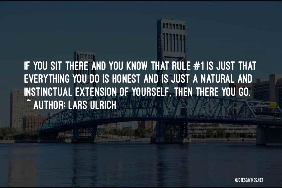 Lars Ulrich Quotes: If You Sit There And You Know That Rule #1 Is Just That Everything You Do Is Honest And Is