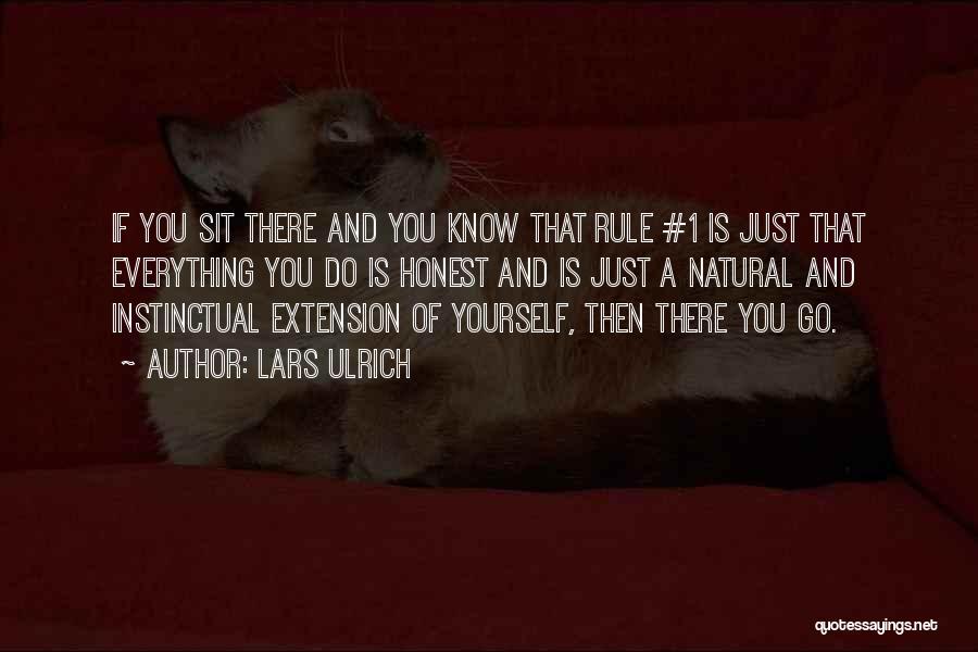 Lars Ulrich Quotes: If You Sit There And You Know That Rule #1 Is Just That Everything You Do Is Honest And Is