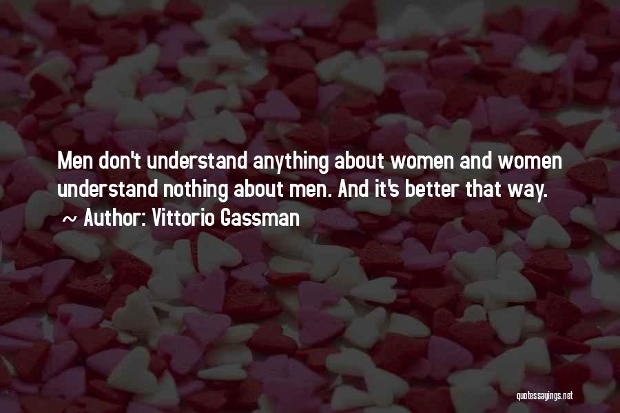 Vittorio Gassman Quotes: Men Don't Understand Anything About Women And Women Understand Nothing About Men. And It's Better That Way.