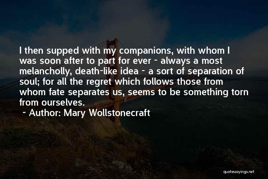 Mary Wollstonecraft Quotes: I Then Supped With My Companions, With Whom I Was Soon After To Part For Ever - Always A Most