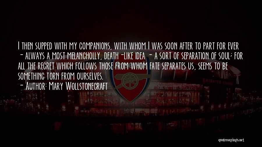 Mary Wollstonecraft Quotes: I Then Supped With My Companions, With Whom I Was Soon After To Part For Ever - Always A Most