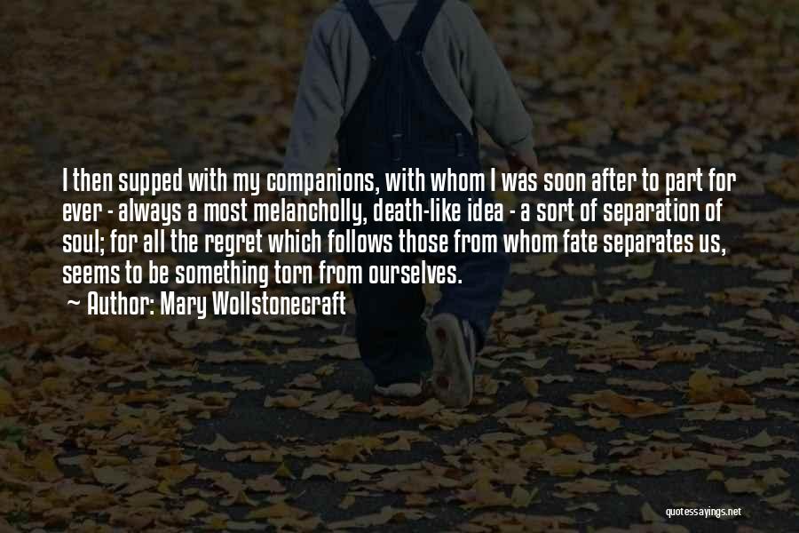 Mary Wollstonecraft Quotes: I Then Supped With My Companions, With Whom I Was Soon After To Part For Ever - Always A Most