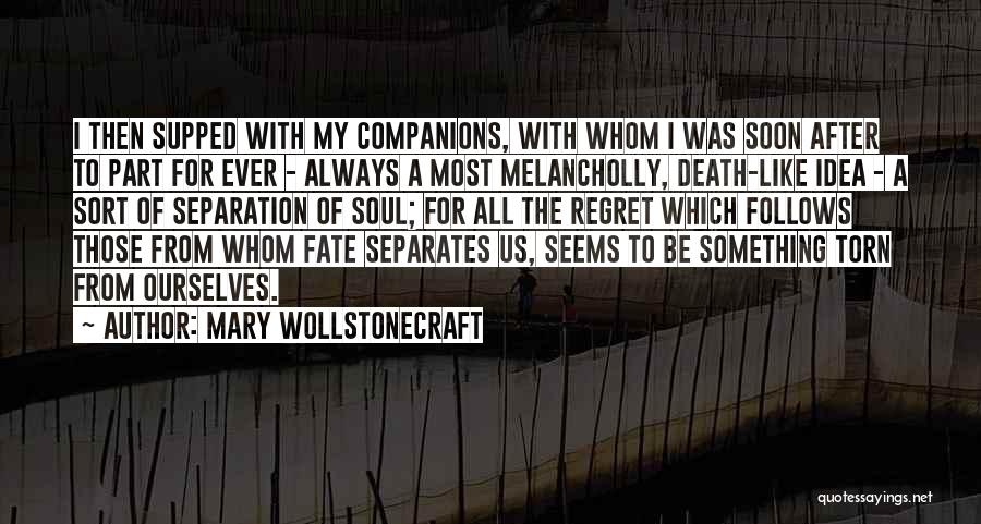 Mary Wollstonecraft Quotes: I Then Supped With My Companions, With Whom I Was Soon After To Part For Ever - Always A Most