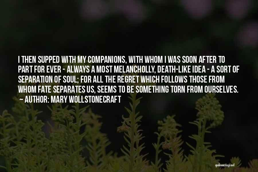 Mary Wollstonecraft Quotes: I Then Supped With My Companions, With Whom I Was Soon After To Part For Ever - Always A Most