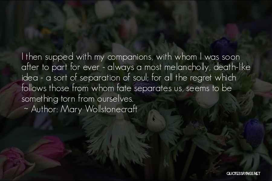 Mary Wollstonecraft Quotes: I Then Supped With My Companions, With Whom I Was Soon After To Part For Ever - Always A Most