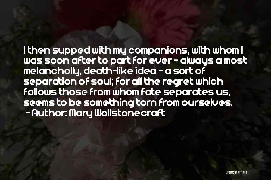 Mary Wollstonecraft Quotes: I Then Supped With My Companions, With Whom I Was Soon After To Part For Ever - Always A Most