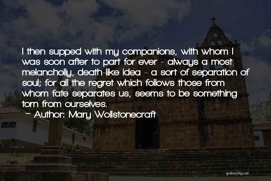 Mary Wollstonecraft Quotes: I Then Supped With My Companions, With Whom I Was Soon After To Part For Ever - Always A Most