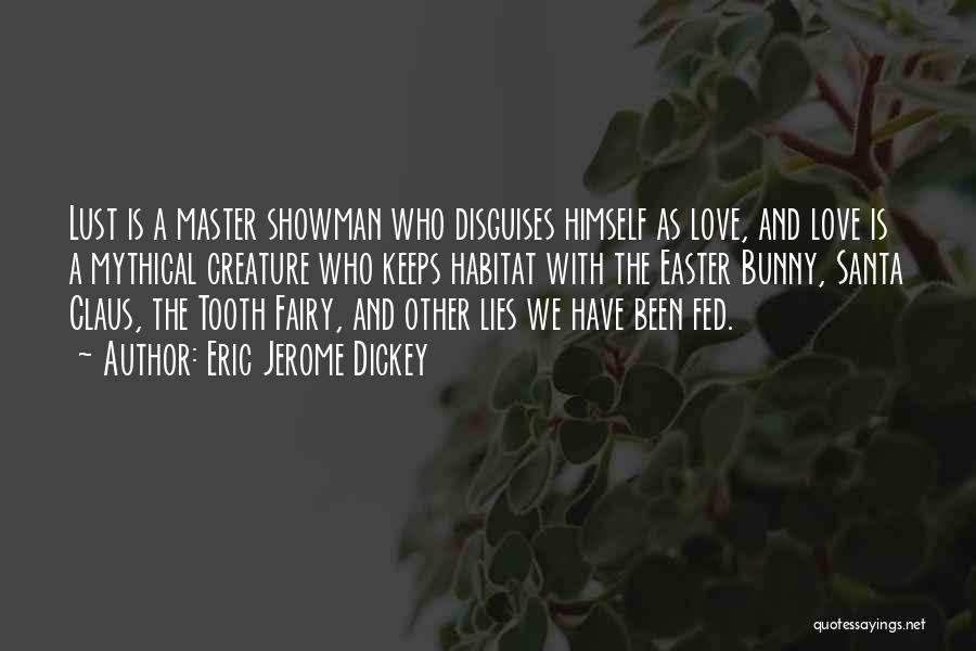 Eric Jerome Dickey Quotes: Lust Is A Master Showman Who Disguises Himself As Love, And Love Is A Mythical Creature Who Keeps Habitat With