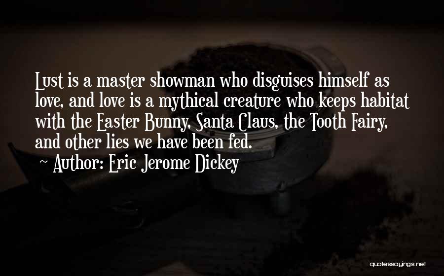 Eric Jerome Dickey Quotes: Lust Is A Master Showman Who Disguises Himself As Love, And Love Is A Mythical Creature Who Keeps Habitat With