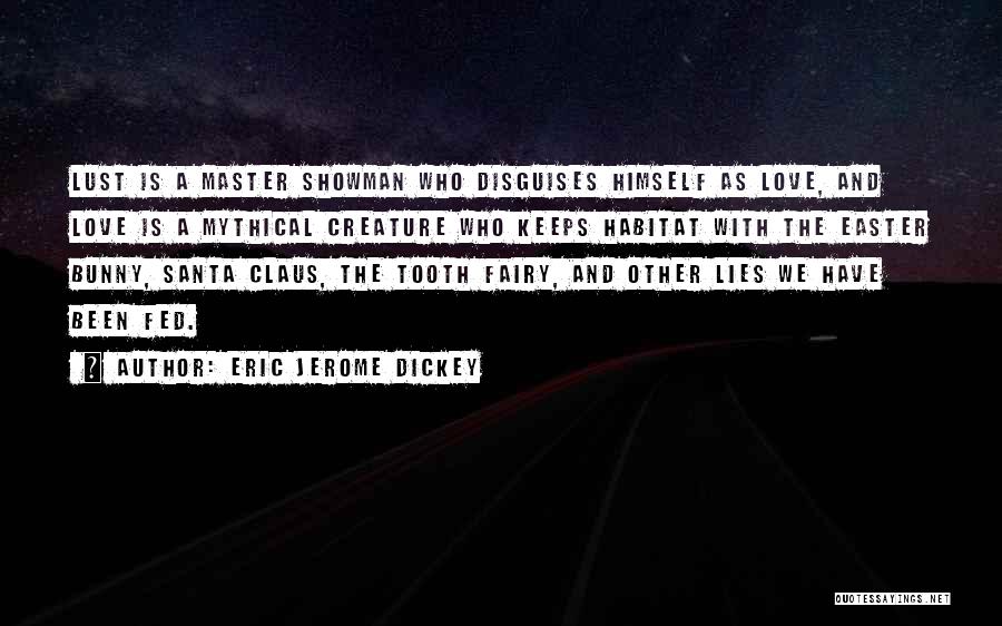 Eric Jerome Dickey Quotes: Lust Is A Master Showman Who Disguises Himself As Love, And Love Is A Mythical Creature Who Keeps Habitat With