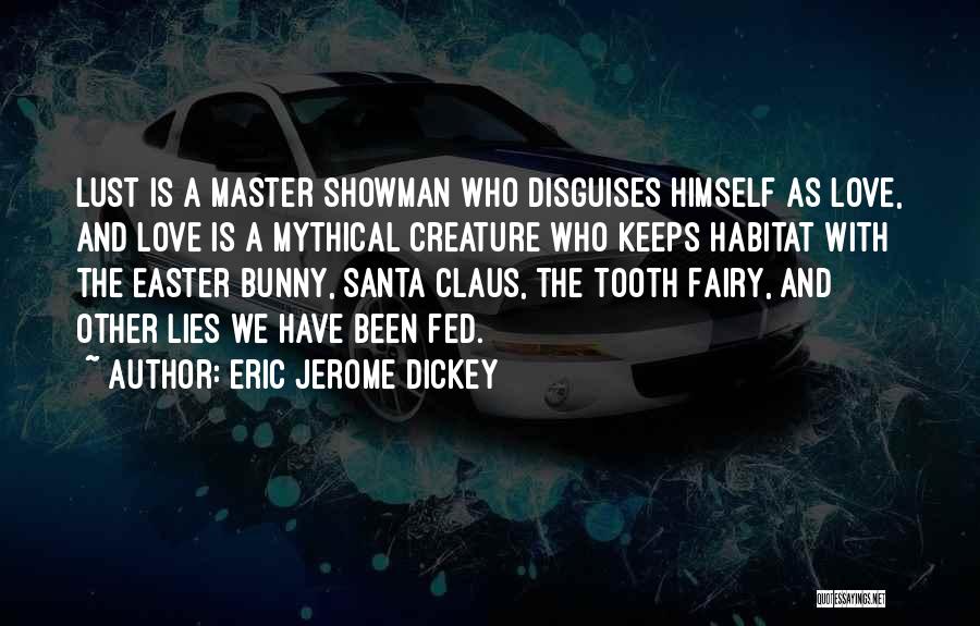 Eric Jerome Dickey Quotes: Lust Is A Master Showman Who Disguises Himself As Love, And Love Is A Mythical Creature Who Keeps Habitat With