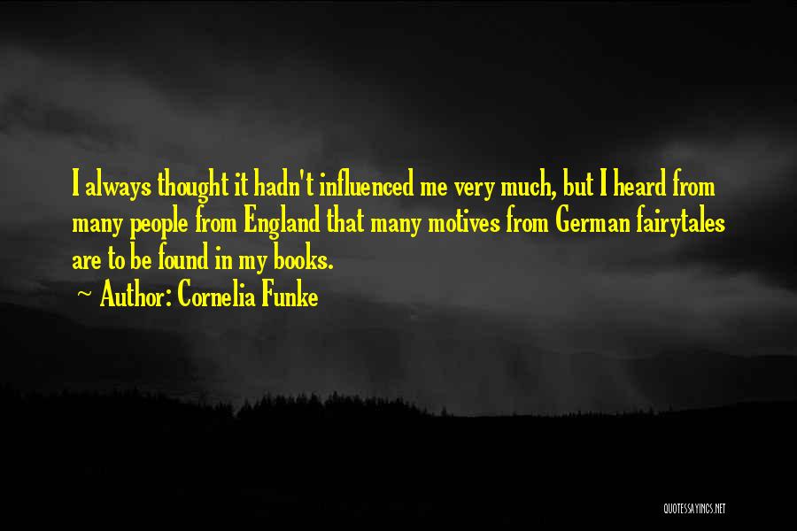 Cornelia Funke Quotes: I Always Thought It Hadn't Influenced Me Very Much, But I Heard From Many People From England That Many Motives