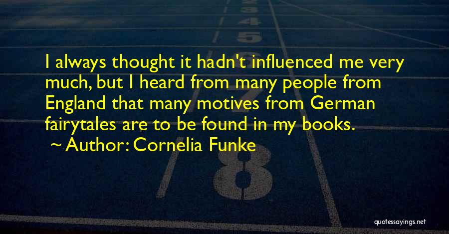 Cornelia Funke Quotes: I Always Thought It Hadn't Influenced Me Very Much, But I Heard From Many People From England That Many Motives