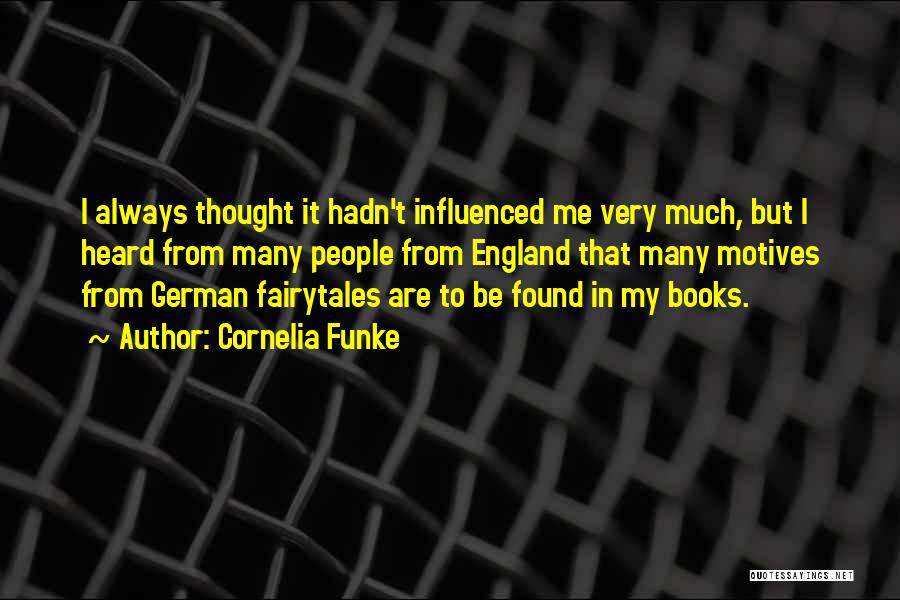 Cornelia Funke Quotes: I Always Thought It Hadn't Influenced Me Very Much, But I Heard From Many People From England That Many Motives