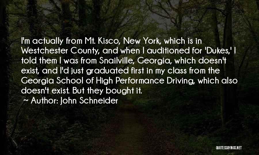 John Schneider Quotes: I'm Actually From Mt. Kisco, New York, Which Is In Westchester County, And When I Auditioned For 'dukes,' I Told