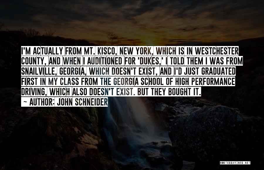 John Schneider Quotes: I'm Actually From Mt. Kisco, New York, Which Is In Westchester County, And When I Auditioned For 'dukes,' I Told