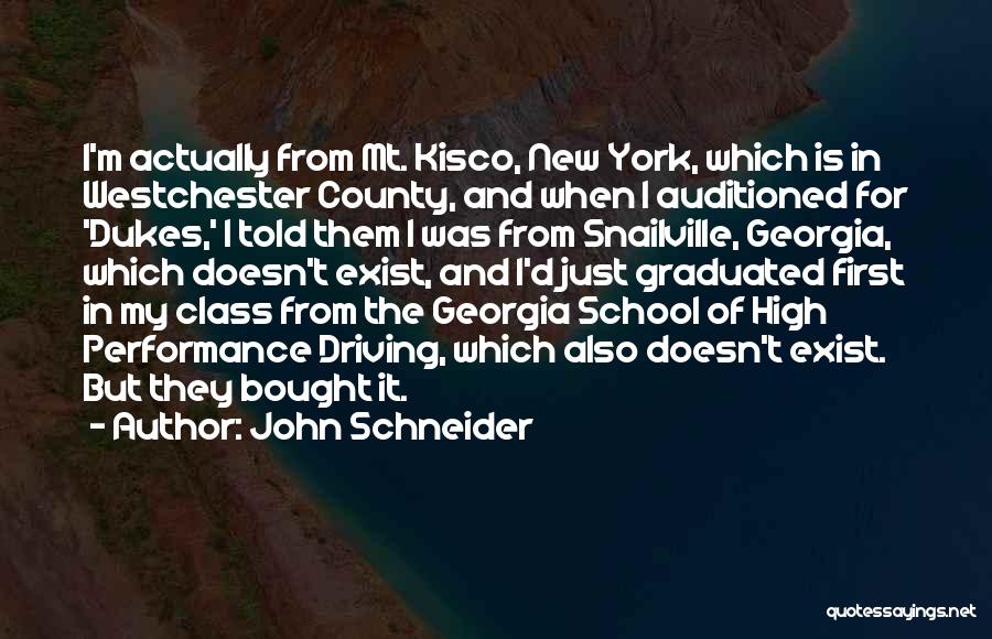 John Schneider Quotes: I'm Actually From Mt. Kisco, New York, Which Is In Westchester County, And When I Auditioned For 'dukes,' I Told