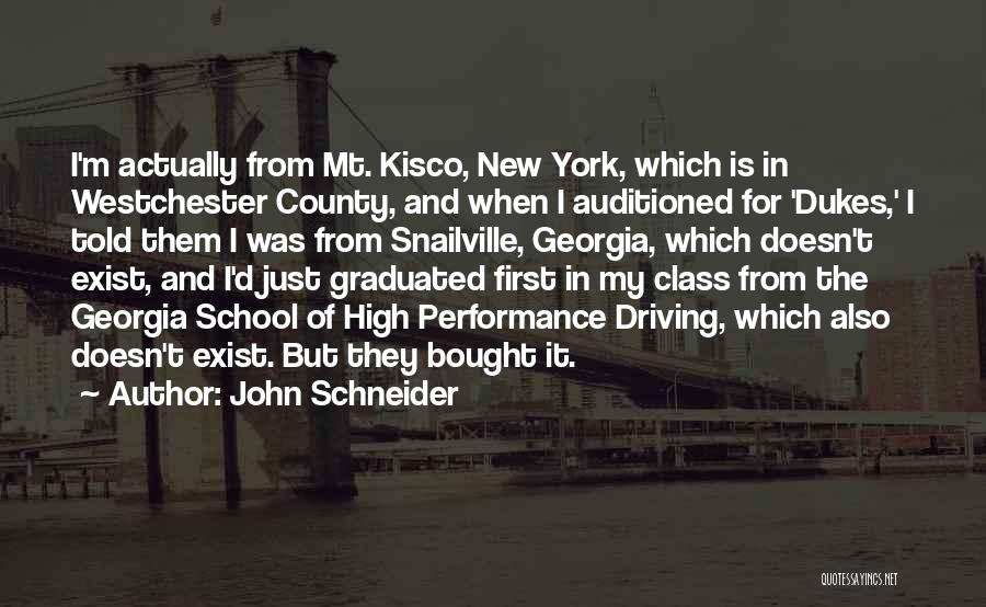 John Schneider Quotes: I'm Actually From Mt. Kisco, New York, Which Is In Westchester County, And When I Auditioned For 'dukes,' I Told