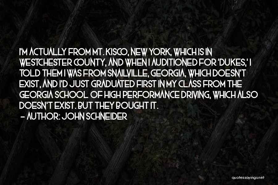 John Schneider Quotes: I'm Actually From Mt. Kisco, New York, Which Is In Westchester County, And When I Auditioned For 'dukes,' I Told