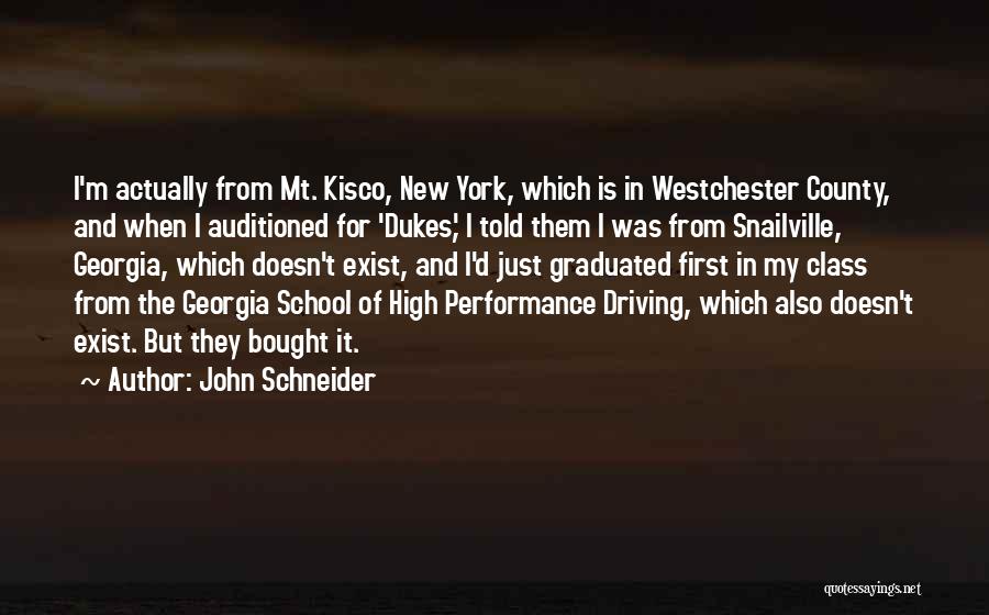 John Schneider Quotes: I'm Actually From Mt. Kisco, New York, Which Is In Westchester County, And When I Auditioned For 'dukes,' I Told