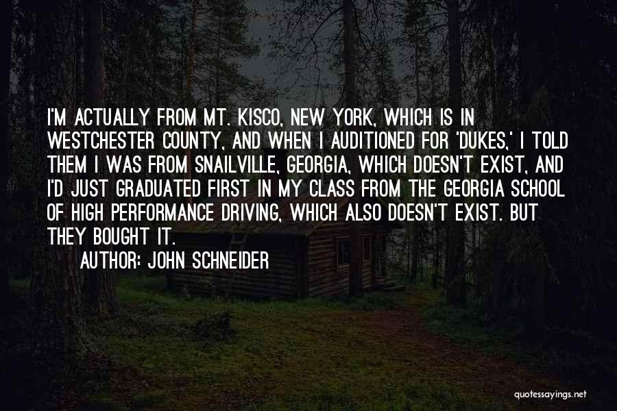 John Schneider Quotes: I'm Actually From Mt. Kisco, New York, Which Is In Westchester County, And When I Auditioned For 'dukes,' I Told