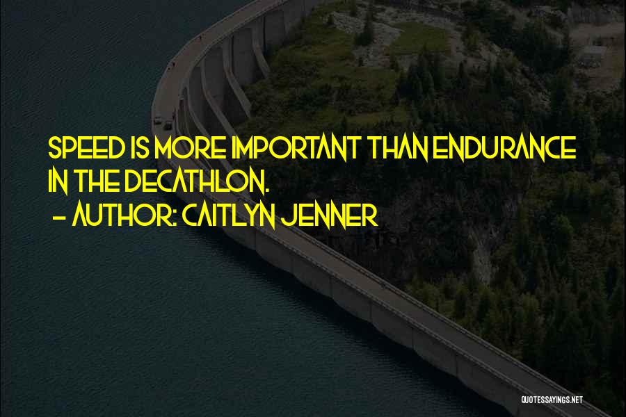 Caitlyn Jenner Quotes: Speed Is More Important Than Endurance In The Decathlon.