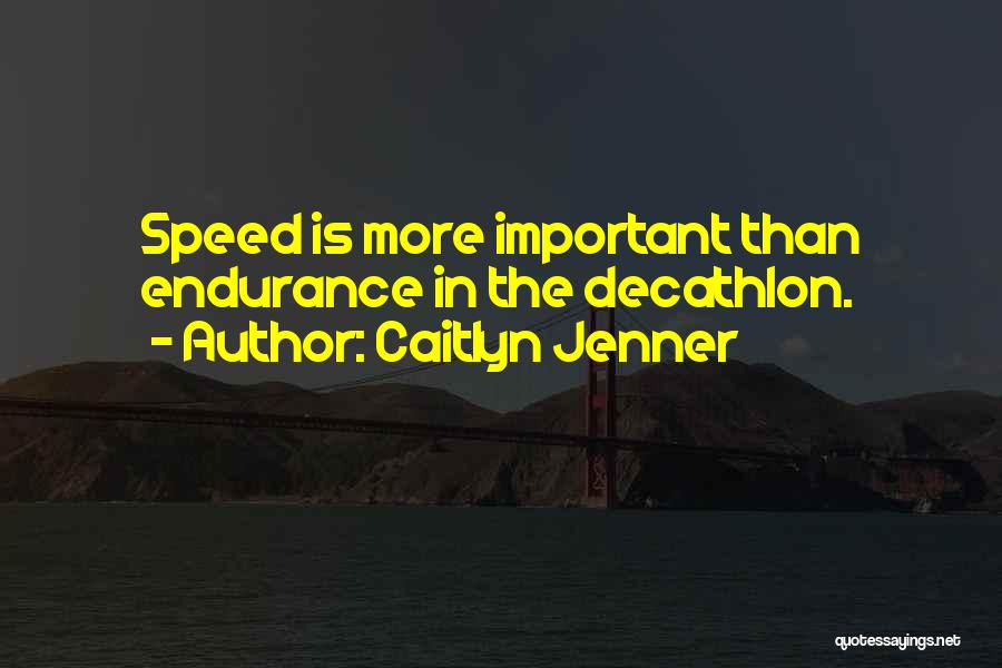 Caitlyn Jenner Quotes: Speed Is More Important Than Endurance In The Decathlon.
