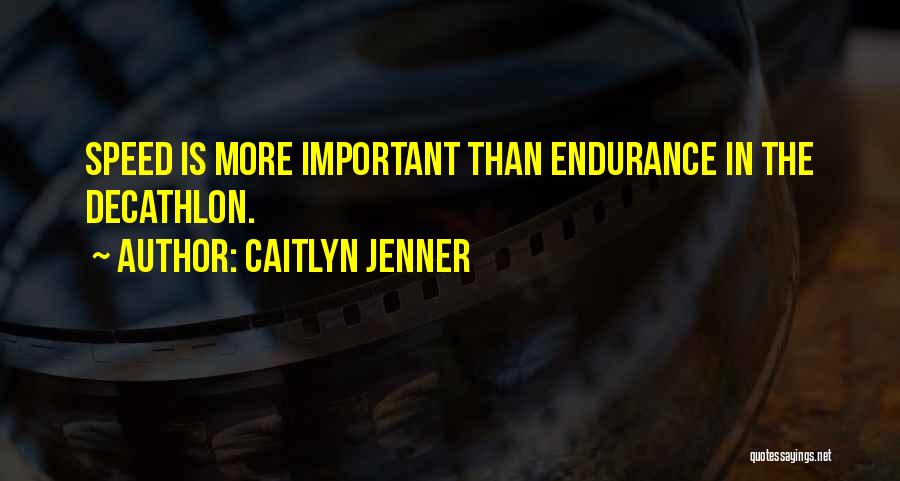 Caitlyn Jenner Quotes: Speed Is More Important Than Endurance In The Decathlon.