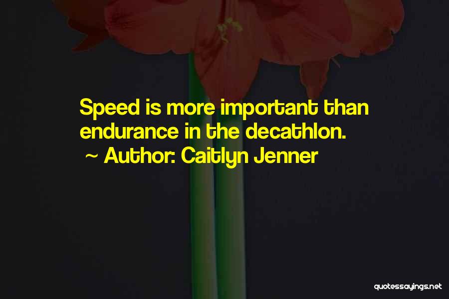 Caitlyn Jenner Quotes: Speed Is More Important Than Endurance In The Decathlon.