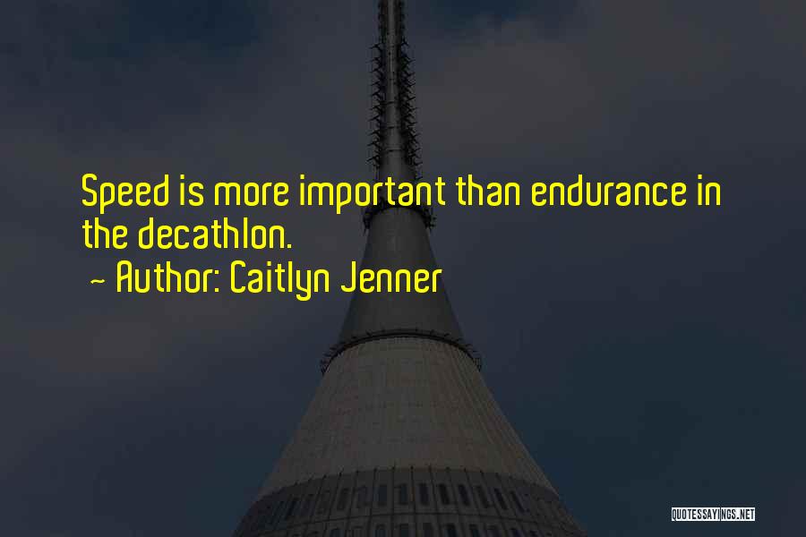 Caitlyn Jenner Quotes: Speed Is More Important Than Endurance In The Decathlon.