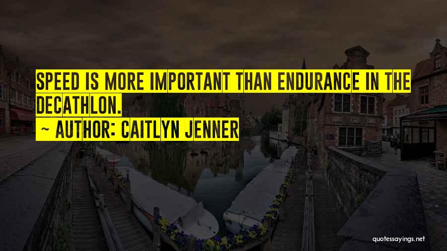 Caitlyn Jenner Quotes: Speed Is More Important Than Endurance In The Decathlon.