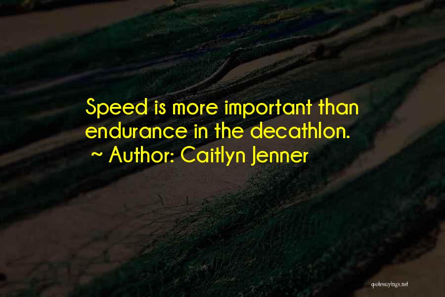 Caitlyn Jenner Quotes: Speed Is More Important Than Endurance In The Decathlon.