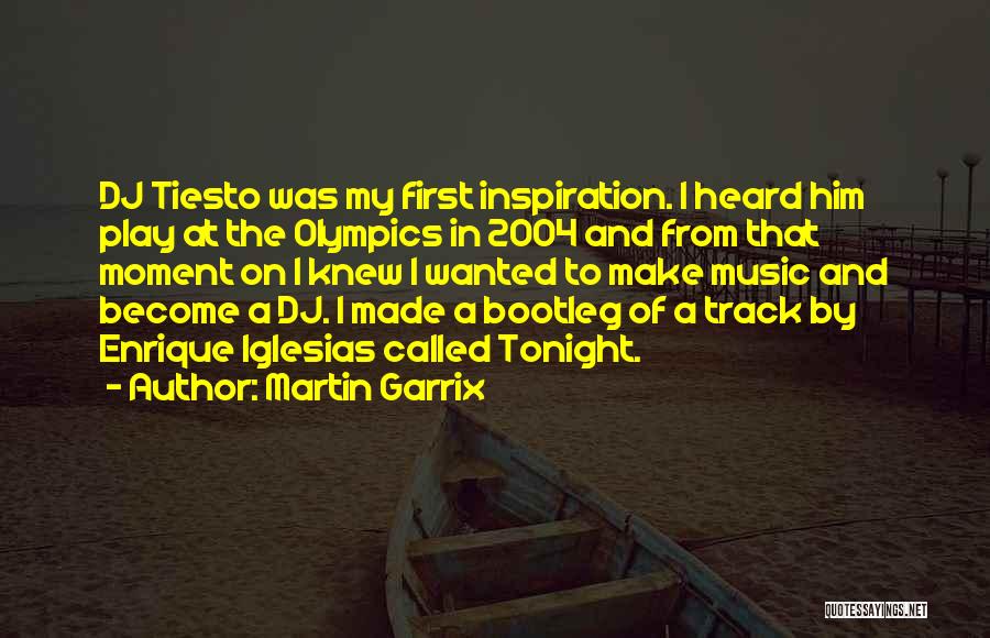 Martin Garrix Quotes: Dj Tiesto Was My First Inspiration. I Heard Him Play At The Olympics In 2004 And From That Moment On