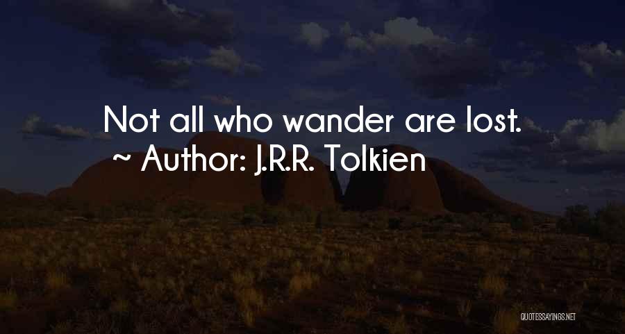 J.R.R. Tolkien Quotes: Not All Who Wander Are Lost.