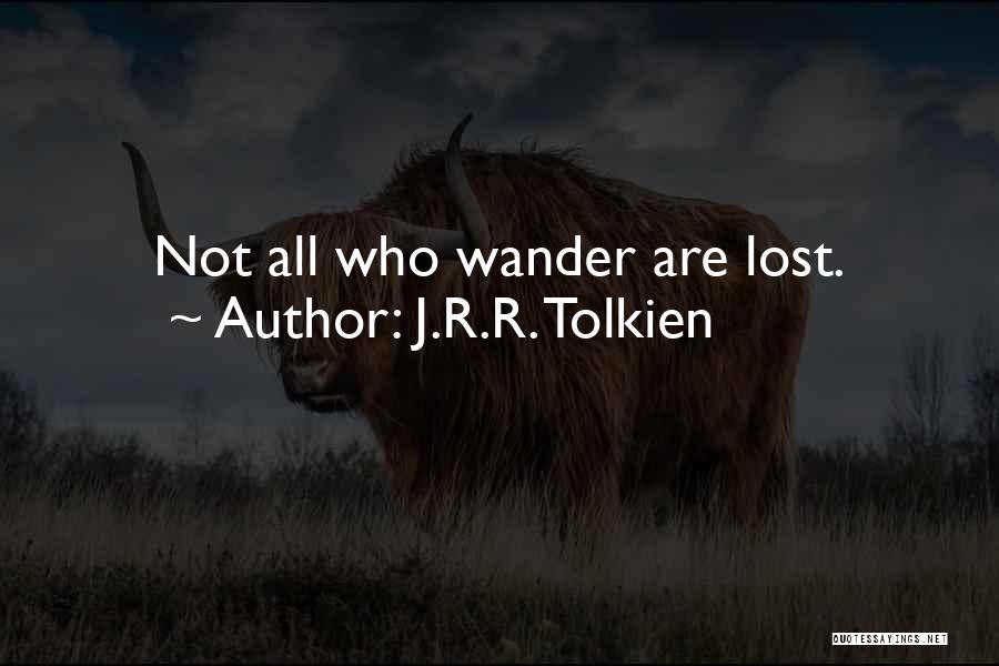 J.R.R. Tolkien Quotes: Not All Who Wander Are Lost.