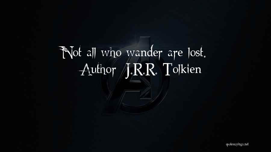 J.R.R. Tolkien Quotes: Not All Who Wander Are Lost.